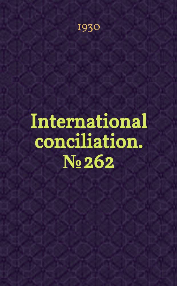 International conciliation. №262 : The Final settlement of the reparations problems growing out the World war