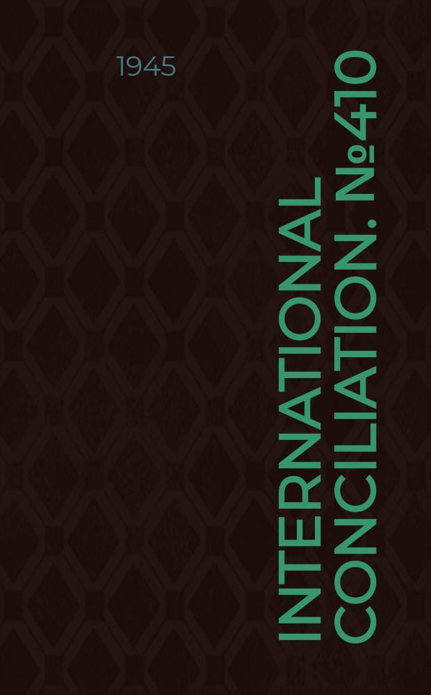 International conciliation. №410 : Universities committee on post-war international problems (USA). Summaries...