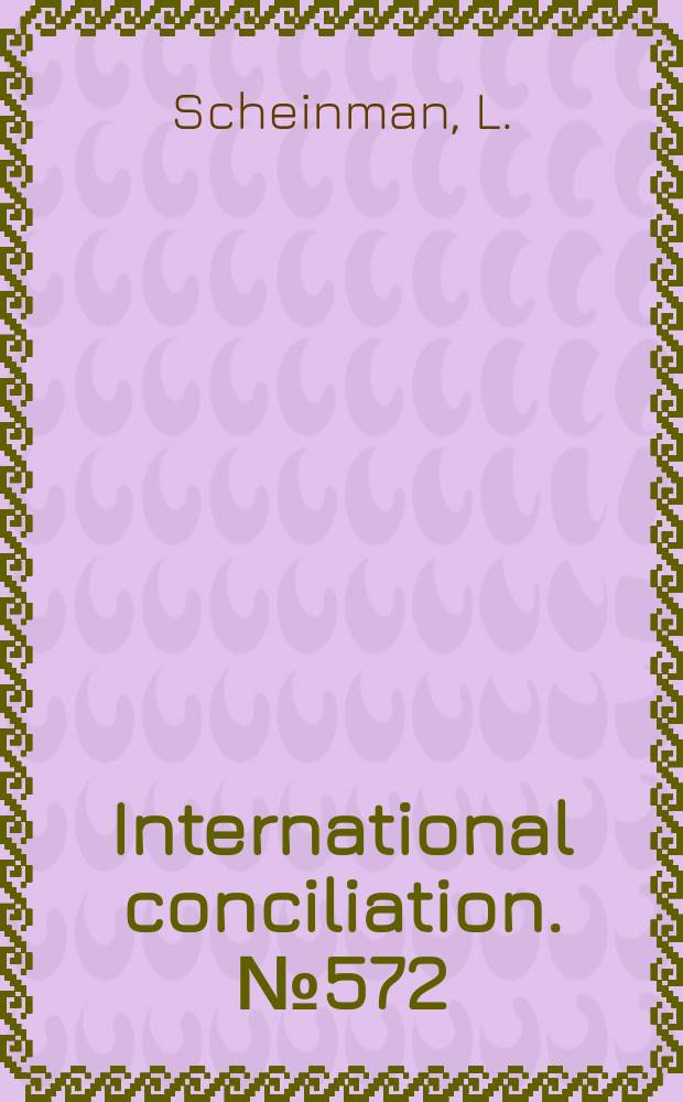 International conciliation. №572 : Nuclear safeguards, the peaceful