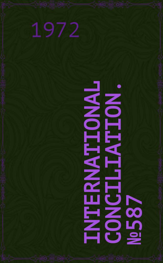 International conciliation. №587 : The arms race: steps toward restraint