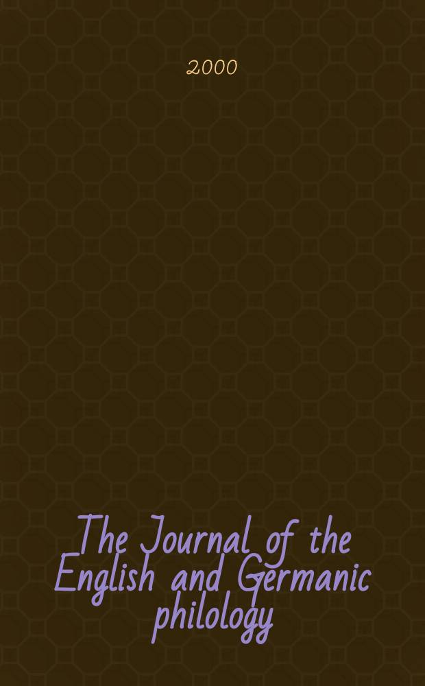 The Journal of the English and Germanic philology : Publ quarerly by the Univ. of Illinois. Vol.99, №2