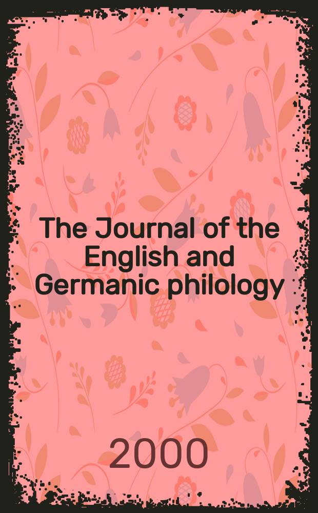 The Journal of the English and Germanic philology : Publ quarerly by the Univ. of Illinois. Vol.99, №3
