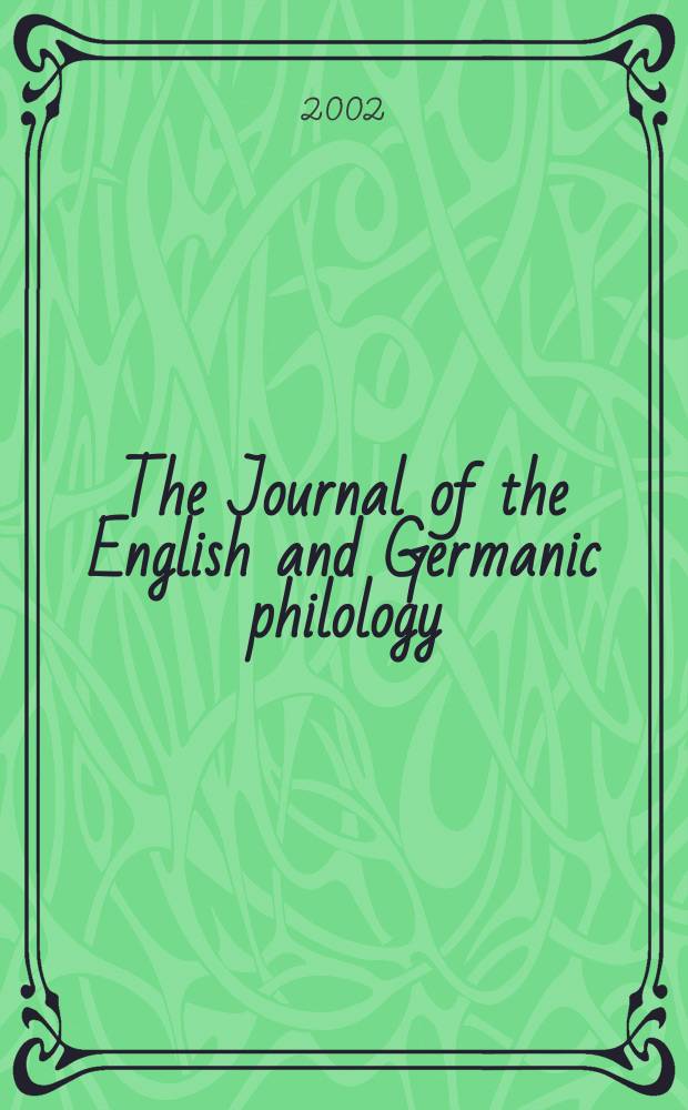 The Journal of the English and Germanic philology : Publ quarerly by the Univ. of Illinois. Vol.101, №4
