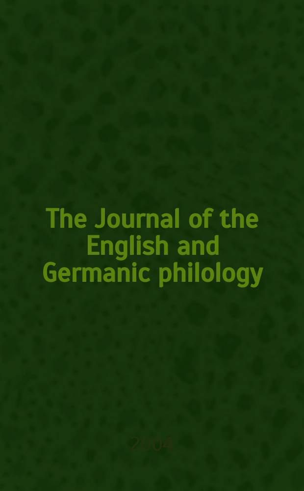 The Journal of the English and Germanic philology : Publ quarerly by the Univ. of Illinois. Vol.103, №1