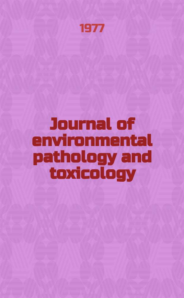 Journal of environmental pathology and toxicology : Offic. organ of the Amer. college of toxicology