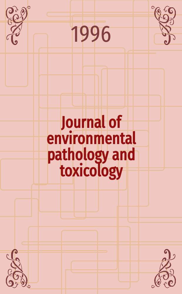 Journal of environmental pathology and toxicology : Offic. organ of the Amer. college of toxicology. Vol.15, №2/4 : World institute of ecology and cancer. Meeting (1995; Bursa, Turkey). Proceedings...