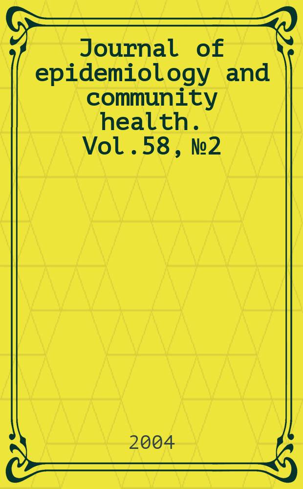 Journal of epidemiology and community health. Vol.58, №2