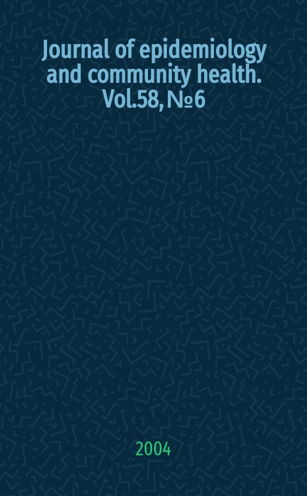 Journal of epidemiology and community health. Vol.58, №6