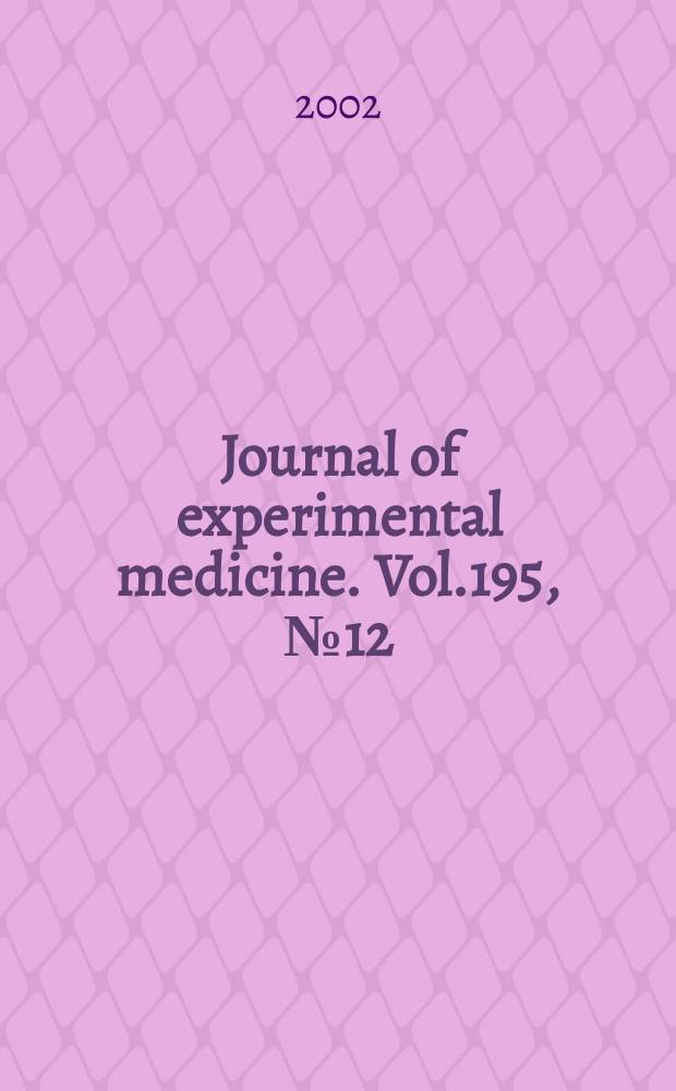 Journal of experimental medicine. Vol.195, №12