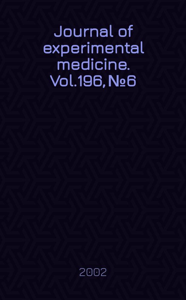 Journal of experimental medicine. Vol.196, №6