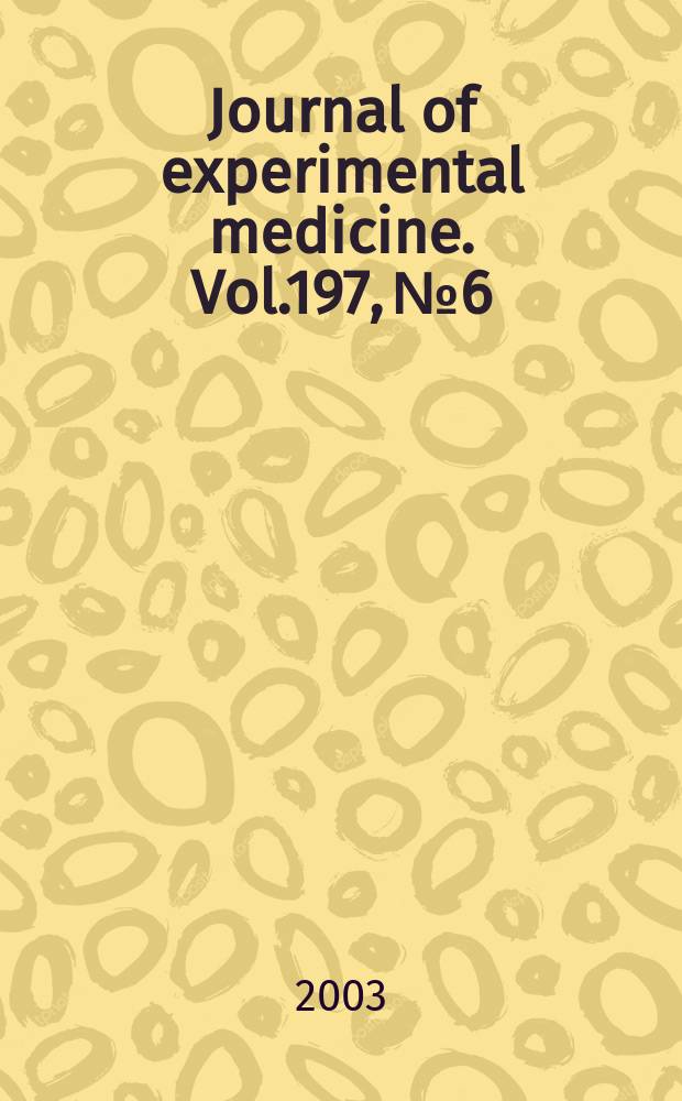 Journal of experimental medicine. Vol.197, №6