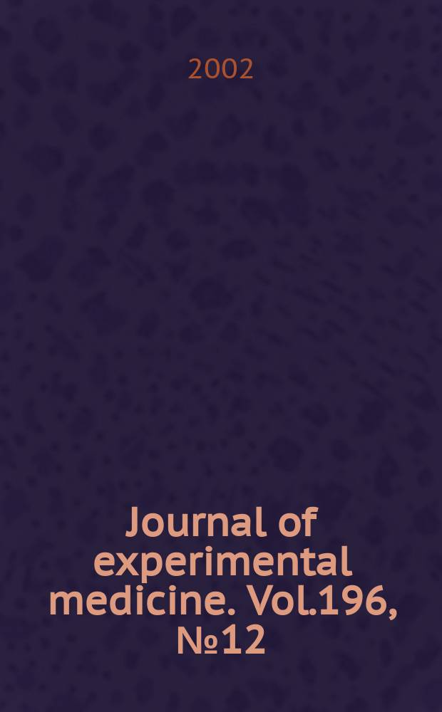 Journal of experimental medicine. Vol.196, №12