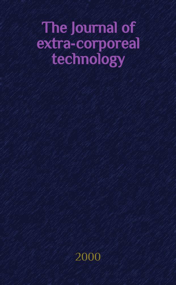 The Journal of extra-corporeal technology : Offic. j. of the Amer. soc. of extra-corporeal technology. Vol.32, №4