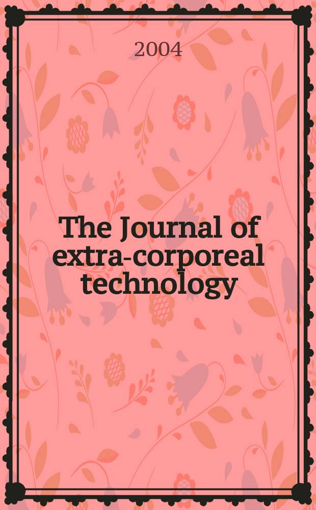 The Journal of extra-corporeal technology : Offic. j. of the Amer. soc. of extra-corporeal technology. Vol.36, №4