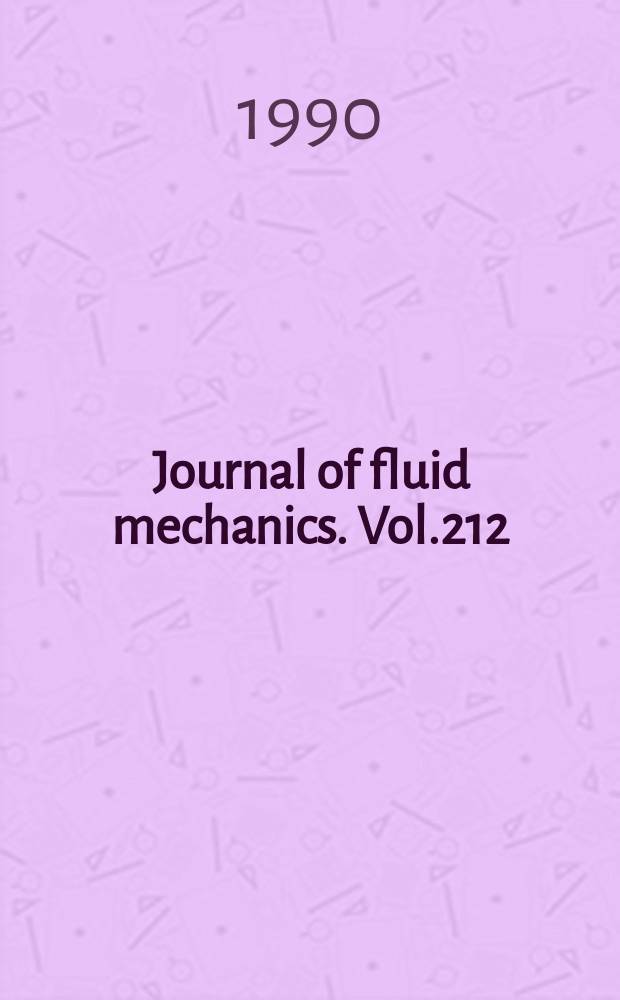 Journal of fluid mechanics. Vol.212 : Dedicate to prof.