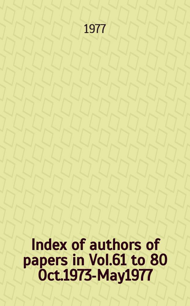 Index of authors of papers in Vol.61 to 80 Oct.1973-May1977