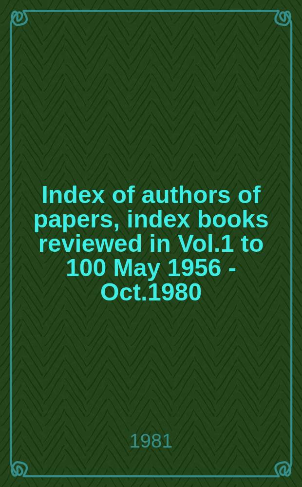 Index of authors of papers, index books reviewed in Vol.1 to 100 May 1956 - Oct.1980