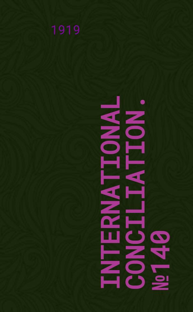 International conciliation. №140 : Paris peace conference, 1919-1920. Report of the Commission on international labor legislation of the Peace conference. British national industrial conference. London. 1919... Report of the Provisional joint committee