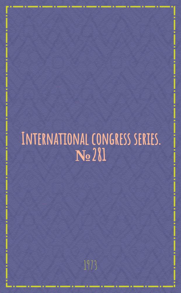 International congress series. №281 : International congress on immunology in obstetries and gynaecology, 1st Padua. 1973. Abstracts. of papers presented