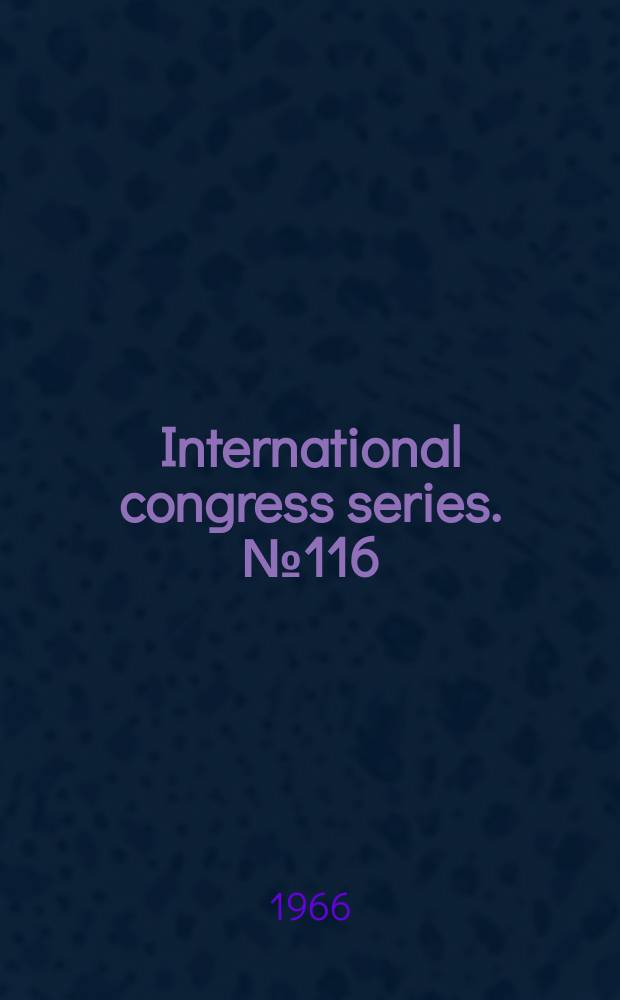 International congress series. №116 : International society for orthopaedic surgery and traumatology. Congress, 10th. Paris. 1966. [Proceedings]