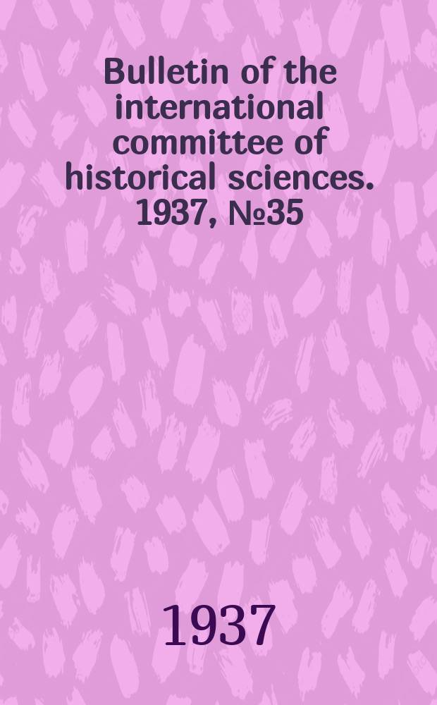Bulletin of the international committee of historical sciences. 1937, №35 : History of the enlightened despotism. Namismatics