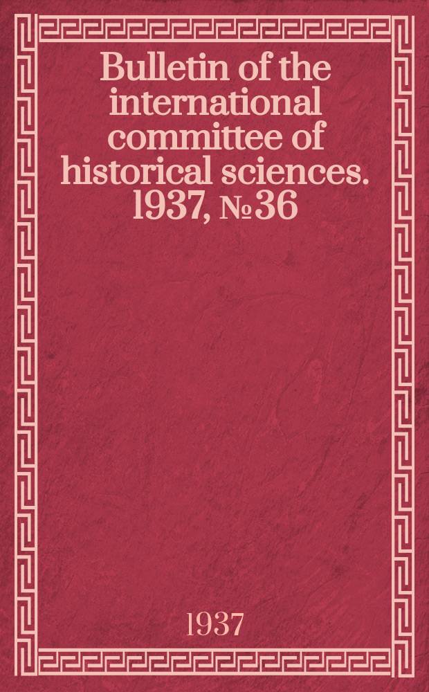 Bulletin of the international committee of historical sciences. 1937, №36 : Second international congress history on literature (Amsterd. 1935)