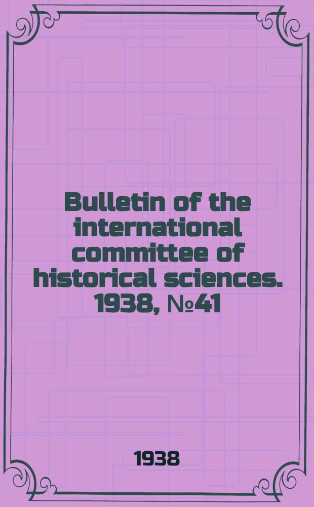 Bulletin of the international committee of historical sciences. 1938, №41 : Analyses of the principal historical works published in Norwagian and Swedish languages 1926-1932, 1926-1929