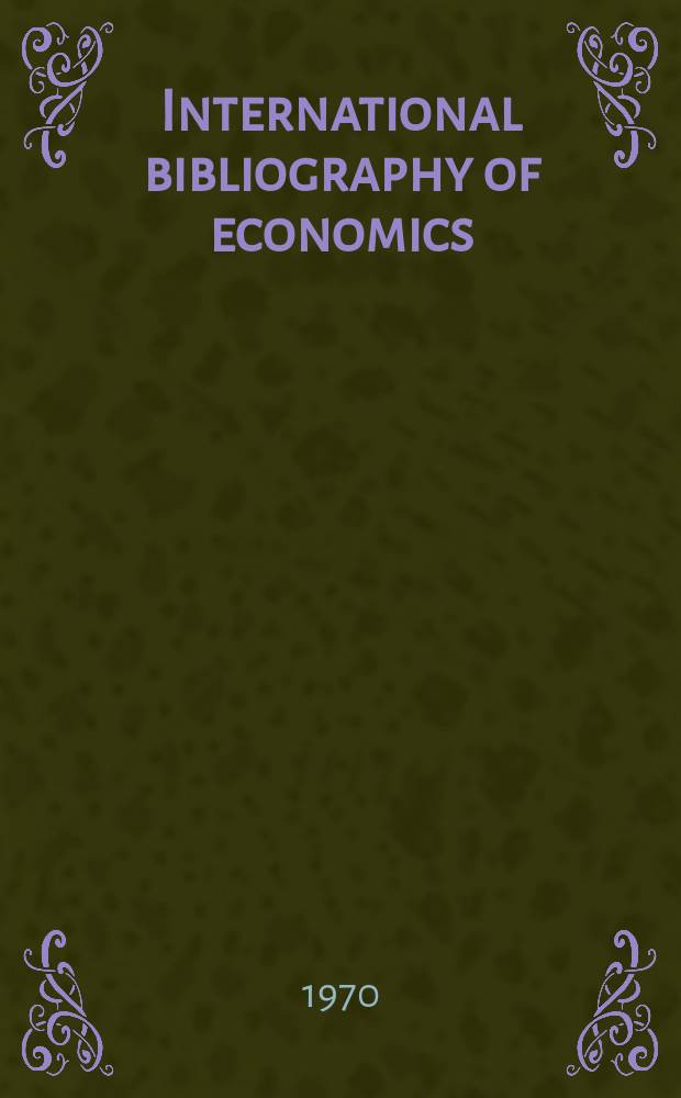 International bibliography of economics : Prep. by the Eondation nationale des sciences politiques (Paris) with the assistance of the International economic assoc. and the International committee for social science documentation. Vol.17 : 1968