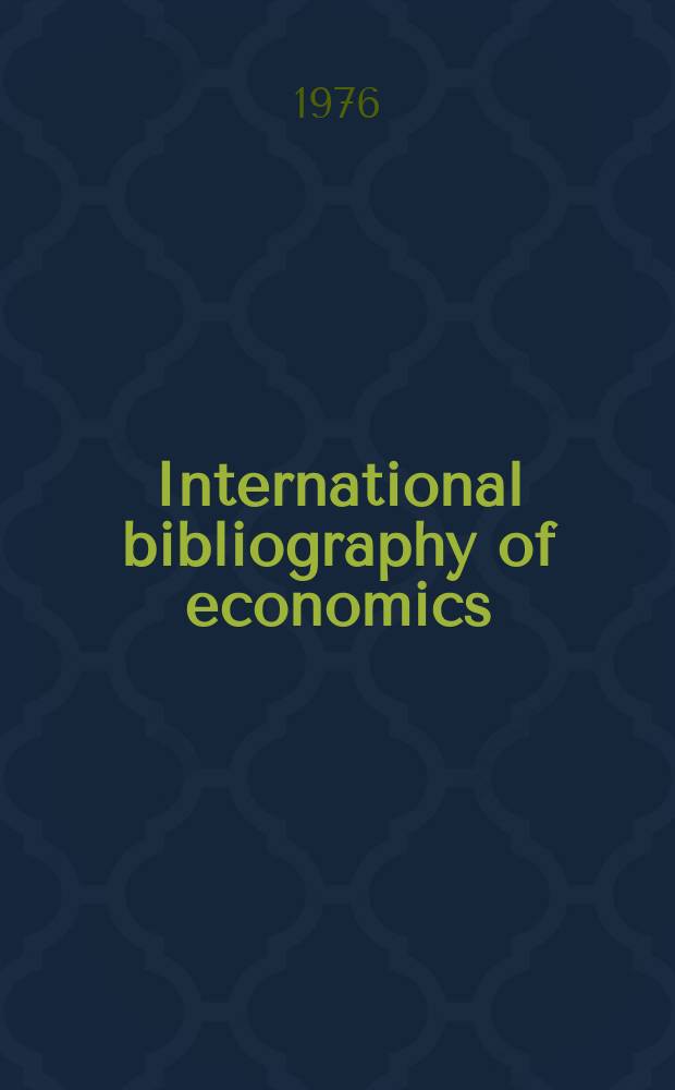 International bibliography of economics : Prep. by the Eondation nationale des sciences politiques (Paris) with the assistance of the International economic assoc. and the International committee for social science documentation. Vol.23 : 1974