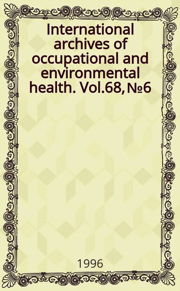 International archives of occupational and environmental health. Vol.68, №6