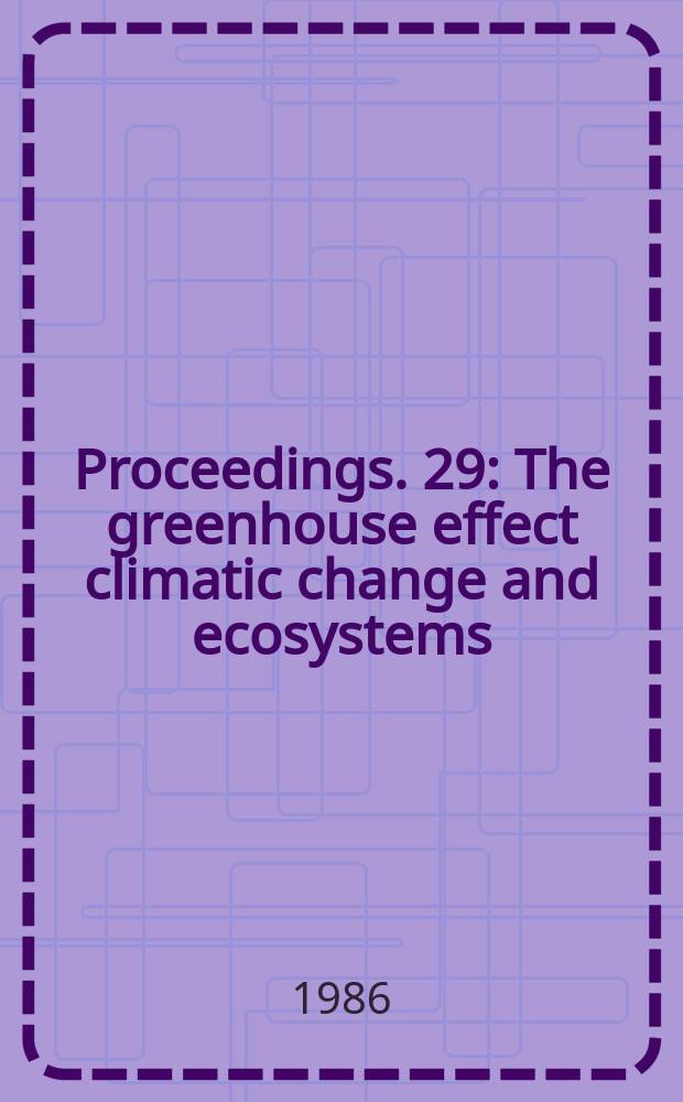 [Proceedings]. 29 : The greenhouse effect climatic change and ecosystems