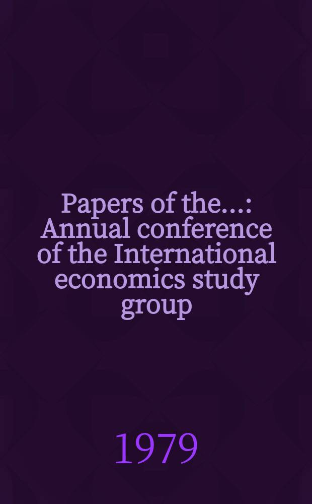 Papers of the... : Annual conference of the International economics study group