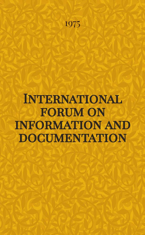 International forum on information and documentation : Publ. quarterly in Engl. and in Russ