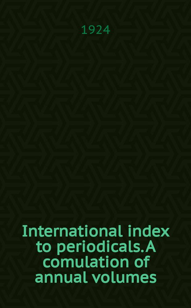 International index to periodicals. A comulation of annual volumes : Author and subject index to the humanities, social sciences and sciences
