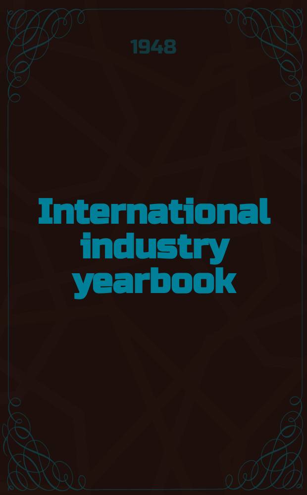 International industry yearbook : The encyclopedia of industrial progress