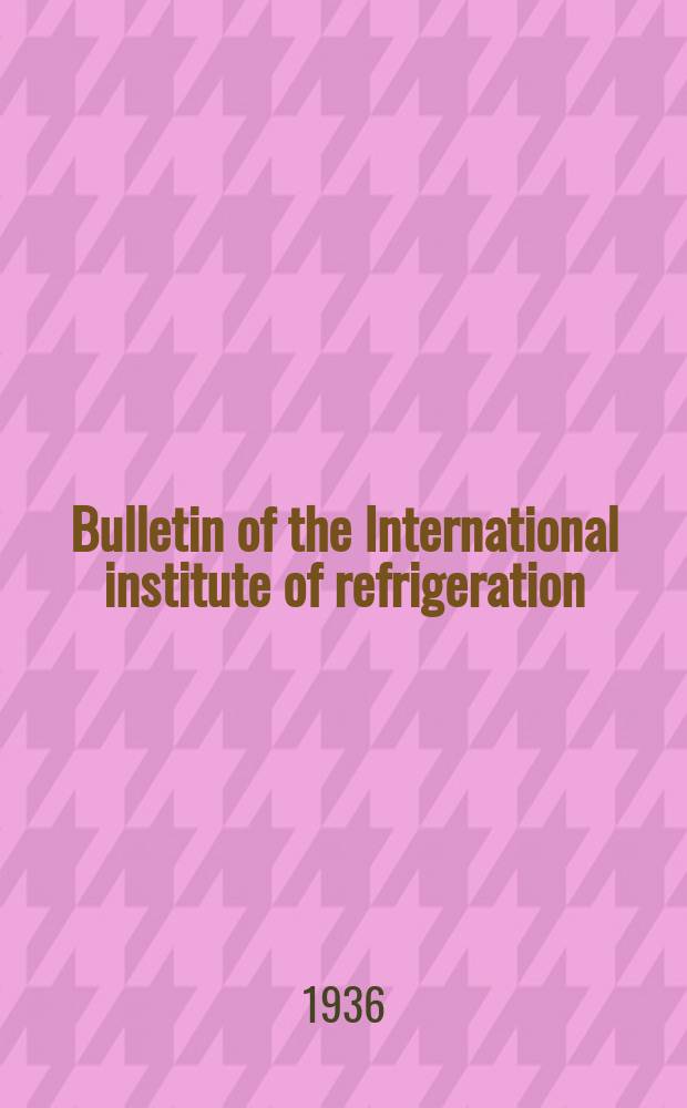 Bulletin of the International institute of refrigeration : English edition. Year17 1936, №1 : Special issue. Summaries of reports, VII th international refrigeration congress; 2-b; Author index and subject index