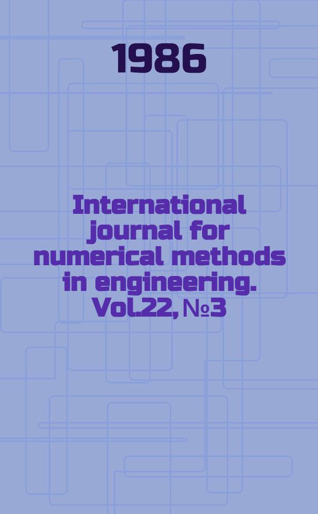 International journal for numerical methods in engineering. Vol.22, №3 : Numerical methods in engineering: theory and applications