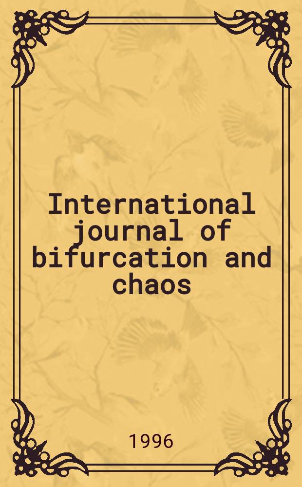 International journal of bifurcation and chaos : In applied sciences a. engineering. Vol.6, №6 : Nonlinear dynamics, bifurcations and chaotic behaviour