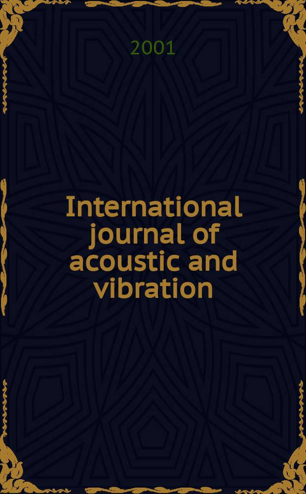 International journal of acoustic and vibration : IJAV A quart. publ. of the Intern. inst. of acoustic a. vibration. Vol.6, №1