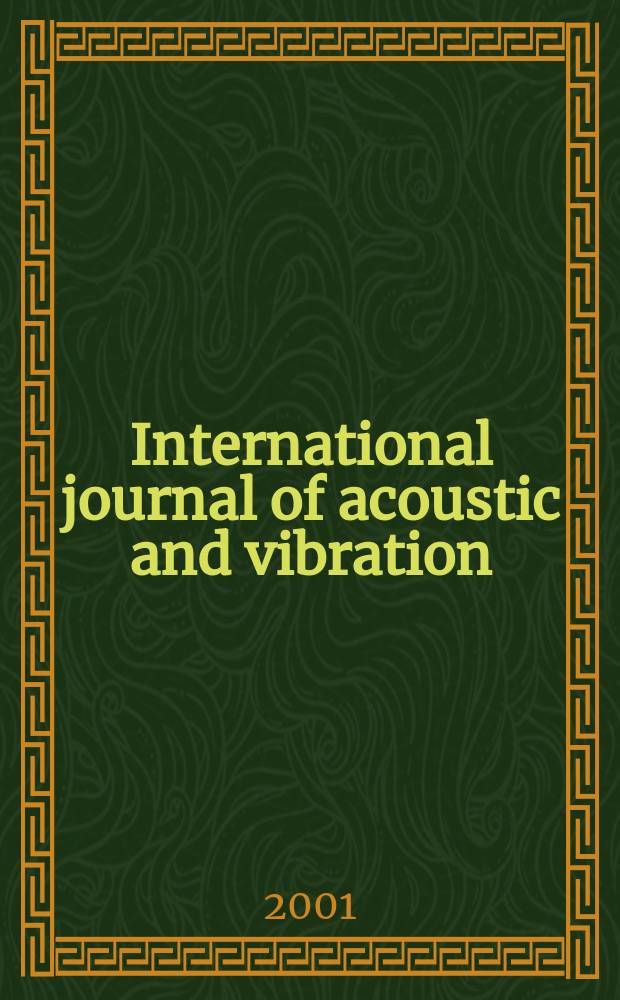 International journal of acoustic and vibration : IJAV A quart. publ. of the Intern. inst. of acoustic a. vibration. Vol.6, №2