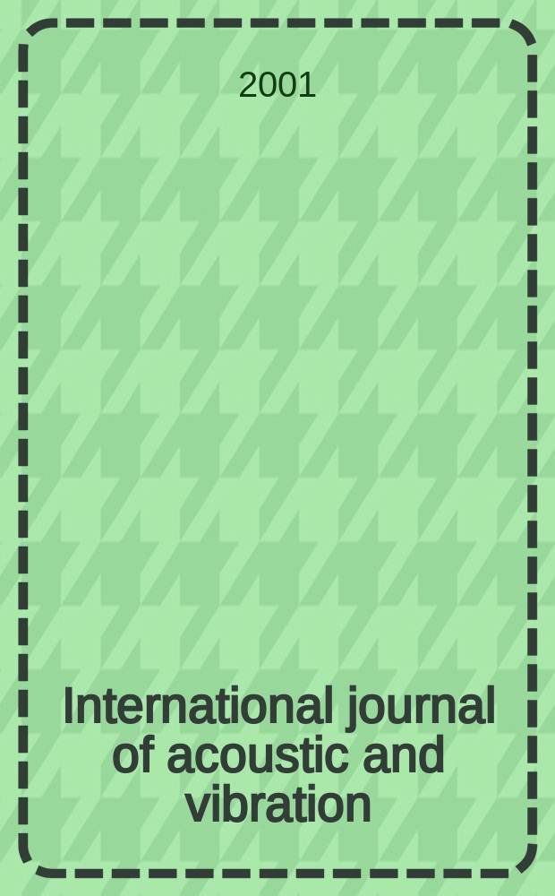 International journal of acoustic and vibration : IJAV A quart. publ. of the Intern. inst. of acoustic a. vibration. Vol.6, №4