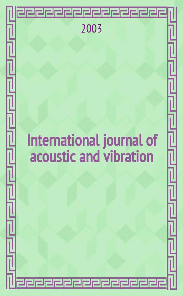 International journal of acoustic and vibration : IJAV A quart. publ. of the Intern. inst. of acoustic a. vibration. Vol.8, №3