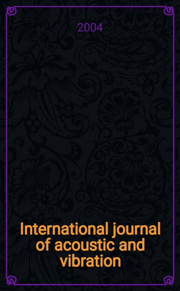 International journal of acoustic and vibration : IJAV A quart. publ. of the Intern. inst. of acoustic a. vibration. Vol.9, №1