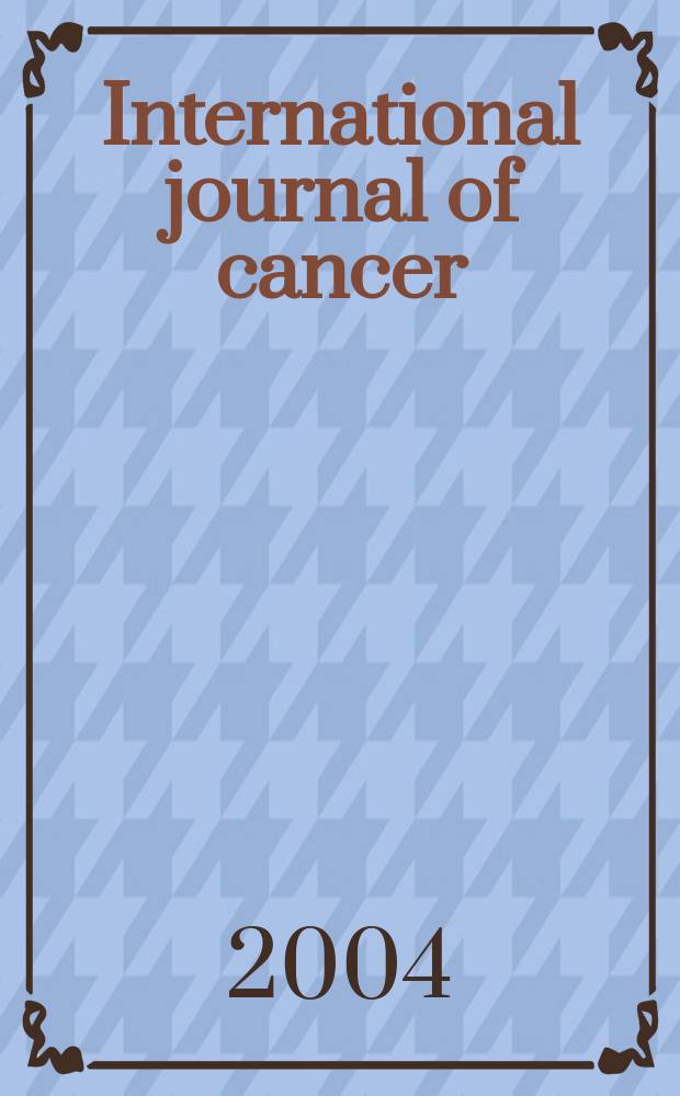 International journal of cancer : Publ. of the International union against cancer. Vol.109, №6