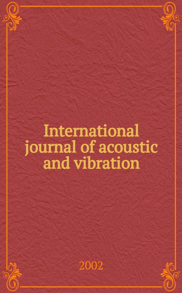 International journal of acoustic and vibration : IJAV A quart. publ. of the Intern. inst. of acoustic a. vibration. Vol.7, №1