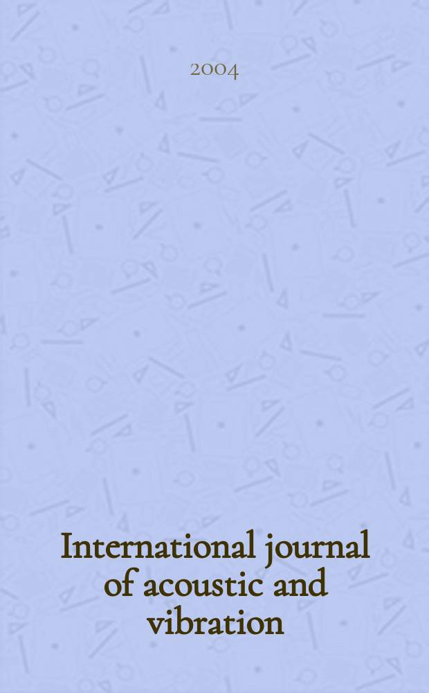 International journal of acoustic and vibration : IJAV A quart. publ. of the Intern. inst. of acoustic a. vibration. Vol.9, №2