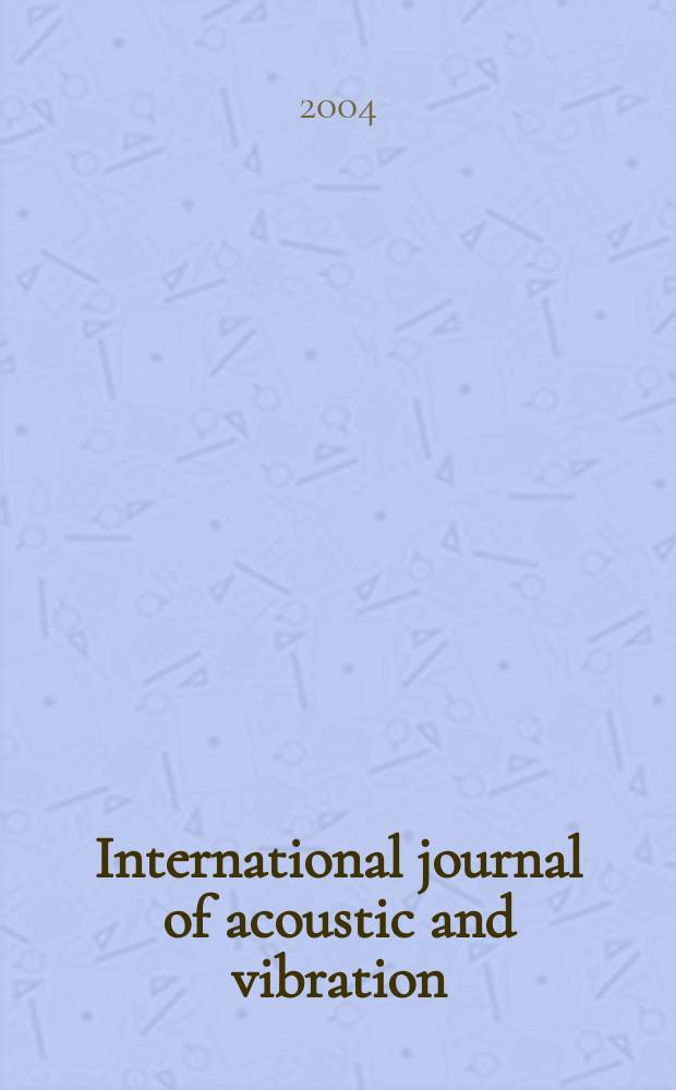 International journal of acoustic and vibration : IJAV A quart. publ. of the Intern. inst. of acoustic a. vibration. Vol.9, №2