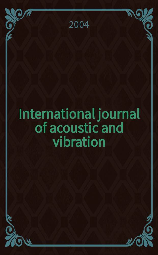 International journal of acoustic and vibration : IJAV A quart. publ. of the Intern. inst. of acoustic a. vibration. Vol.9, №3