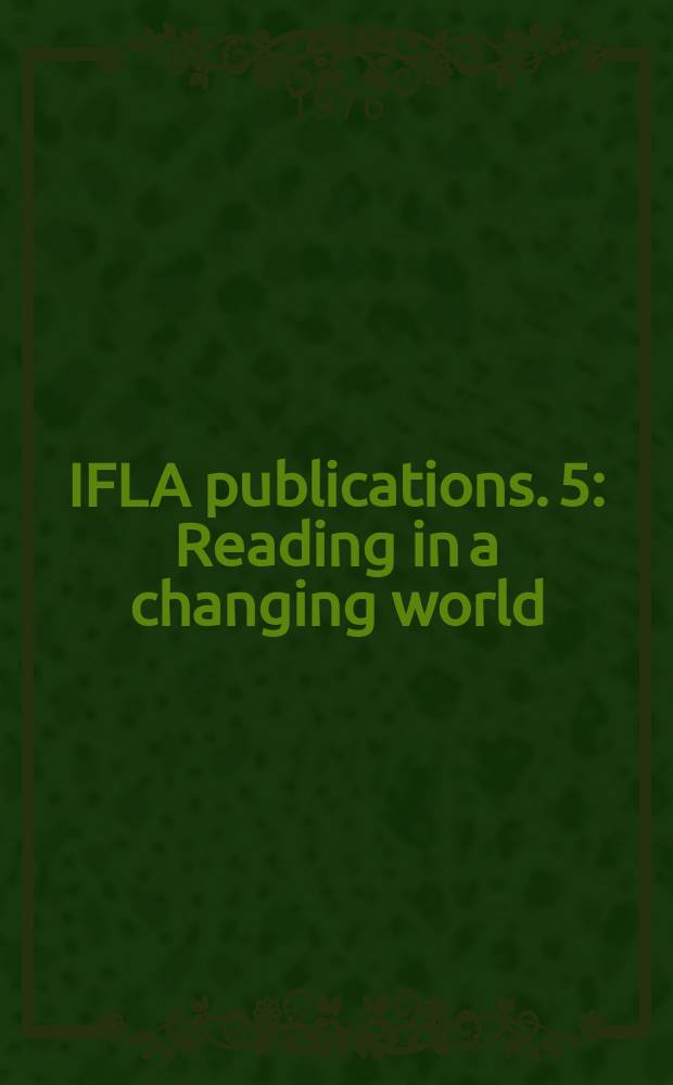IFLA publications. 5 : Reading in a changing world