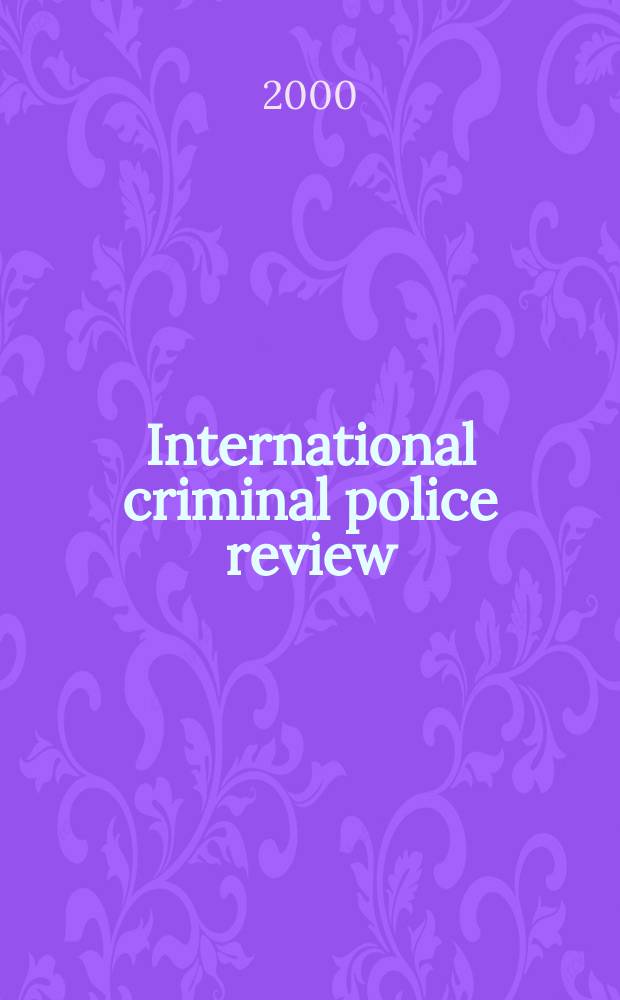 International criminal police review : Official organ of the International criminal police commission This monthly review appears in French, English, Spanish and German. year55 2000, №480